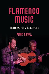 Flamenco Music : History, Forms, Culture - Peter Manuel