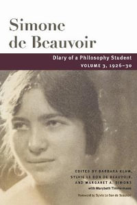 Diary of a Philosophy Student : Volume 3, 1926-30 - Simone de Beauvoir