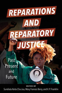 Reparations and Reparatory Justice : Past, Present, and Future - Sundiata Keita Cha-Jua