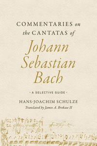 Commentaries on the Cantatas of Johann Sebastian Bach : A Selective Guide - Hans-Joachim Schulze