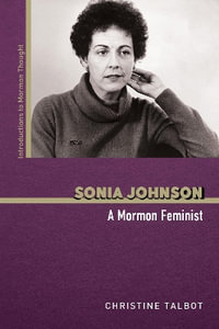 Sonia Johnson : A Mormon Feminist - Christine Talbot