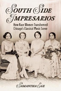 South Side Impresarios : How Race Women Transformed Chicago's Classical Music Scene - Samantha Ege