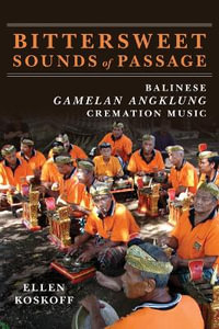 Bittersweet Sounds of Passage : Balinese Gamelan Angklung Cremation Music - Ellen Koskoff