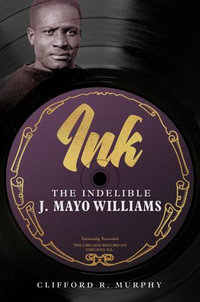Ink : The Indelible J. Mayo Williams - Clifford R. Murphy
