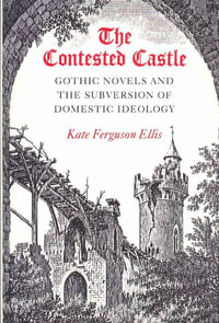 CONTESTED CASTLE : GOTHIC NOVELS AND THE SUBVERSION OF DOME - Kate Ellis