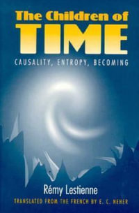 Children of Time:  : Causality, Entropy, Becoming (POD) - Remy Lestienne