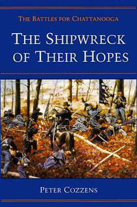 Shipwreck of Their Hopes:  : The Battles for Chattanooga - Peter Cozzens