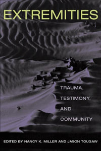 Extremities : Trauma, Testimony, and Community - Nancy K. Miller