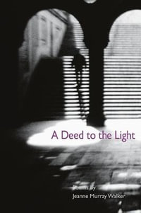 Deed To the Light : Illinois Poetry Series - Jeanne Murray Walker