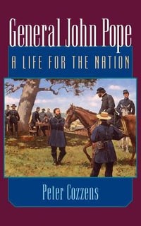 General John Pope:  : A Life for the Nation - Peter Cozzens