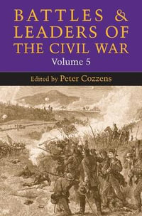 Battles and Leaders of the Civil War, Volume 5 : Battles & Leaders of the Civil War - Peter Cozzens