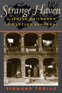 Strange Haven:  : A Jewish Childhood in Wartime Shanghai - Sigmund Tobias