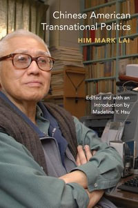 Chinese American Transnational Politics : Asian American Experience - Him Mark Lai