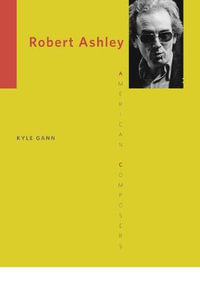 Robert Ashley : American Composers - Kyle Gann