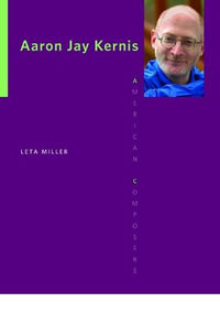 Aaron Jay Kernis : American Composers - Leta E. Miller