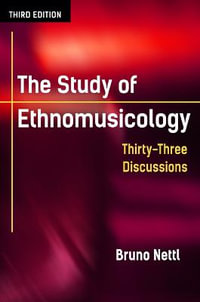 The Study of Ethnomusicology : Thirty-Three Discussions - Bruno Nettl