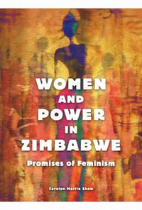 Women and Power in Zimbabwe : Promises of Feminism - Carolyn Martin Shaw