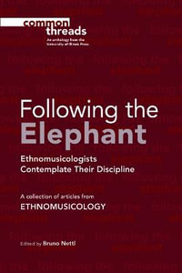 Following the Elephant : Ethnomusicologists Contemplate Their Discipline - Bruno Nettl