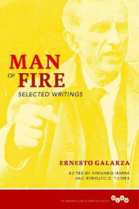 Man of Fire : Selected Writings - Ernesto Galarza