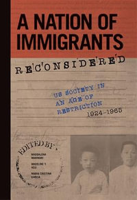 A Nation of Immigrants Reconsidered : US Society in an Age of Restriction, 1924-1965 - Maddalena Marinari