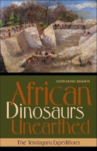 African Dinosaurs Unearthed : The Tendaguru Expeditions - Gerhard Maier