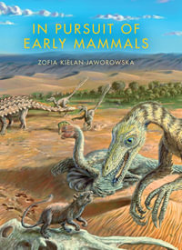 In Pursuit of Early Mammals : Life of the Past - Zofia Kielan-Jaworowska