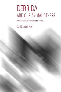 Derrida and Our Animal Others : Derrida's Final Seminar, the Beast and the Sovereign - David Farrell Krell