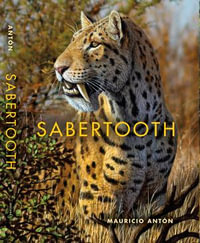 Sabertooth : Life of the Past - Mauricio Antón