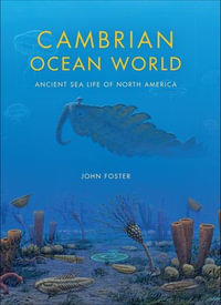 Cambrian Ocean World : Ancient Sea Life of North America - John Foster