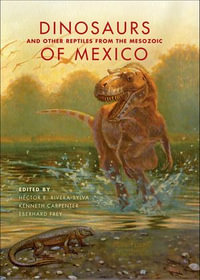 Dinosaurs and Other Reptiles from the Mesozoic of Mexico : Life of the Past - Héctor E. Rivera-Sylva