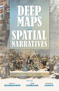 Deep Maps and Spatial Narratives : Spatial Humanities - David J. Bodenhamer