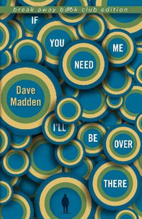 If You Need Me I'll Be Over There : Break Away Books - Dave Madden