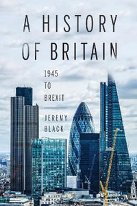 A History of Britain : 1945 to Brexit - Jeremy Black