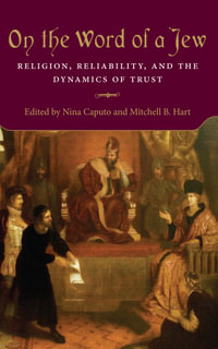 On the Word of a Jew : Religion, Reliability, and the Dynamics of Trust - Nina Caputo