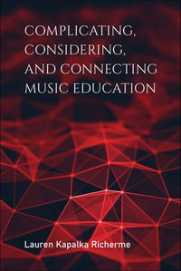 Complicating, Considering, and Connecting Music Education : Counterpoints: Music and Education - Lauren Kapalka Richerme