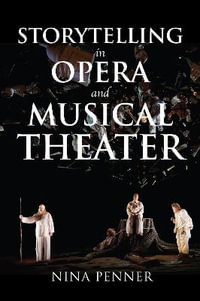 Storytelling in Opera and Musical Theater : Musical Meaning and Interpretation - Nina Penner