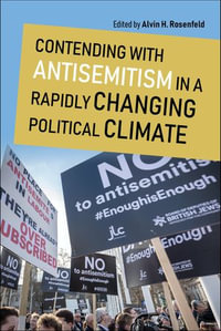 Contending with Antisemitism in a Rapidly Changing Political Climate : Studies in Antisemitism - Alvin H. Rosenfeld