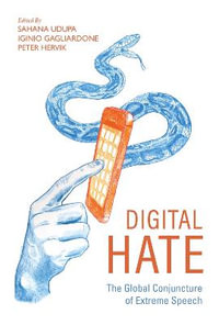 Digital Hate : The Global Conjuncture of Extreme Speech - Sahana Udupa