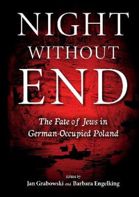 Night Without End : The Fate of Jews in German-Occupied Poland - Jan Grabowski