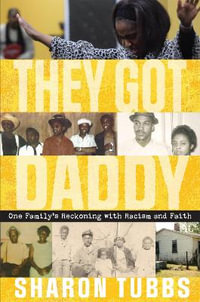 They Got Daddy : One Family's Reckoning with Racism and Faith - Sharon Tubbs