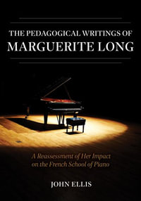 The Pedagogical Writings of Marguerite Long - A Reassessment of Her Impact on the French School of Piano - J Ellis