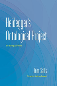 Heidegger's Ontological Project : On <i>Being and Time</i> - John Sallis