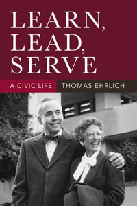 Learn, Lead, Serve : A Civic Life - Thomas Ehrlich