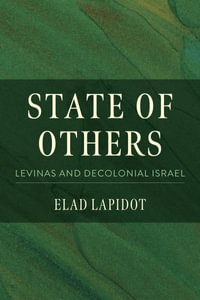 State of Others : Levinas and Decolonial Israel - Elad Lapidot