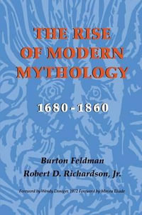 The Rise of Modern Mythology, 1680-1860 - Burton Feldman