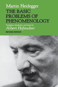 The Basic Problems of Phenomenology, Revised Edition : Studies in Phenomenology and Existential Philosophy - Martin Heidegger