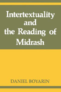 Intertextuality and the Reading of Midrash : Indiana Studies in Biblical Literature - Daniel Boyarin