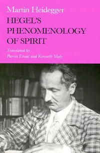 Hegel S Phenomenology of Spirit : Studies in Phenomenology and Existential Philosophy - Martin Heidegger