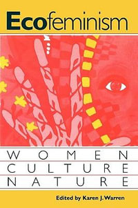 Ecofeminism : Women, Culture, Nature - Karen J. Warren