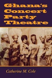 Ghana's Concert Party Theatre - Catherine M. Cole